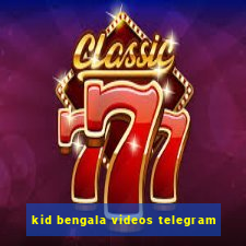 kid bengala videos telegram